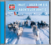 WAS IST WAS Hörspiel: Jäger im Eis/ Abenteuer Arktis, Audio-CD