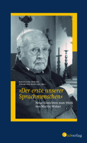 "Der erste unserer Sprachmenschen". Neue Einsichten zum Werk von Martin Walser