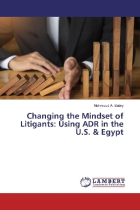Changing the Mindset of Litigants: Using ADR in the U.S. & Egypt 