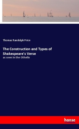The Construction and Types of Shakespeare's Verse 