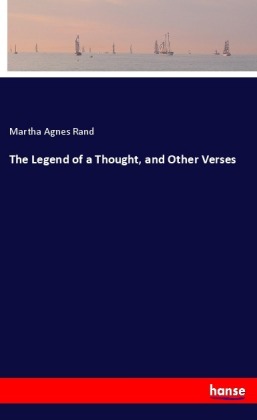 The Legend of a Thought, and Other Verses 