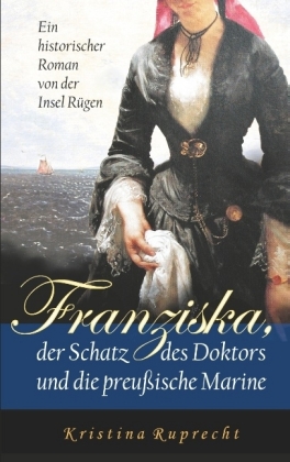 Franziska, der Schatz des Doktors und die preußische Marine 
