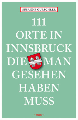 111 Orte in Innsbruck, die man gesehen haben muss 