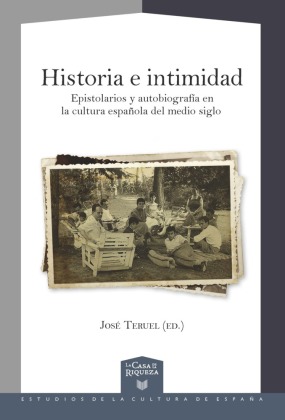 Historia e intimidad : epistolarios y autobiografía en la cultura española del medio siglo 