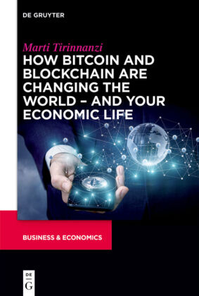 How Bitcoin and Blockchain Are Changing the World - and Your Economic Life 