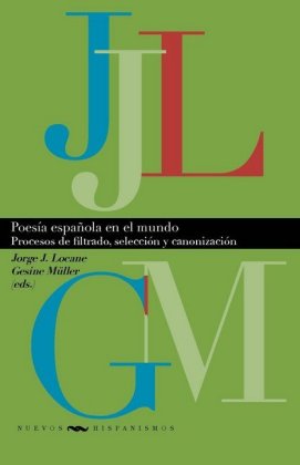 Poesía española en el mundo : procesos de filtrado, selección y canonización 