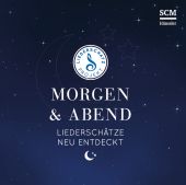 Morgen & Abend - Liederschätze neu entdeckt, Audio-CD