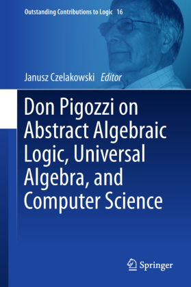 Don Pigozzi on Abstract Algebraic Logic, Universal Algebra, and Computer Science 