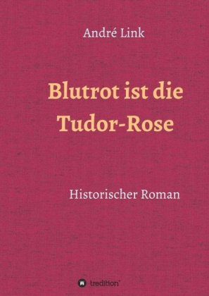 Blutrot ist die Tudor-Rose 