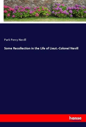 Some Recollection in the Life of Lieut.-Colonel Nevill 