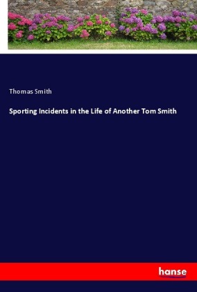 Sporting Incidents in the Life of Another Tom Smith 