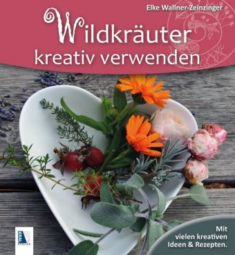 Wildkräuter kreativ verwenden 