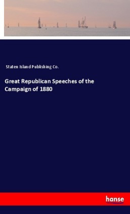 Great Republican Speeches of the Campaign of 1880 