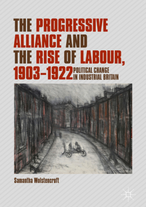 The Progressive Alliance and the Rise of Labour, 1903-1922 