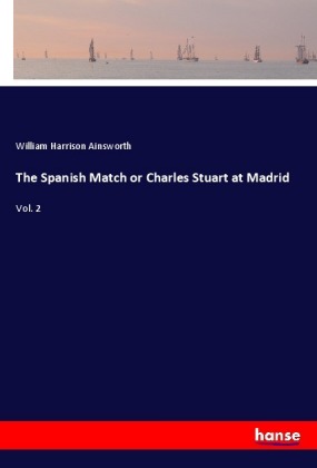 The Spanish Match or Charles Stuart at Madrid 
