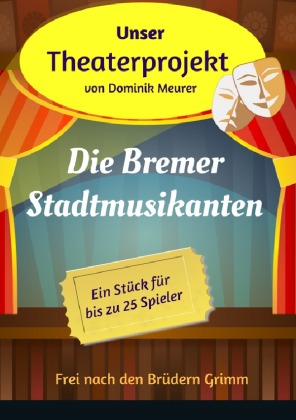 Unser Theaterprojekt, Band 13 - Die Bremer Stadtmusikanten 