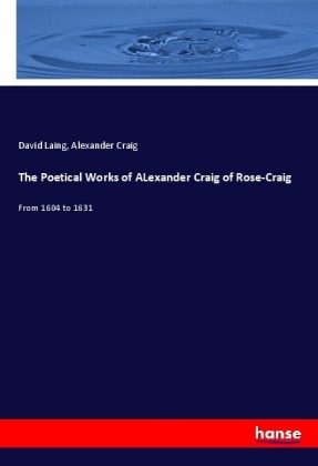 The Poetical Works of ALexander Craig of Rose-Craig 