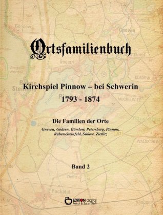 Ortsfamilienbuch Kirchspiel Pinnow - bei Schwerin 1793 - 1874. Die Familien der Orte Gneven, Godern, Görslow, Petersberg 