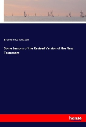 Some Lessons of the Revised Version of the New Testament 