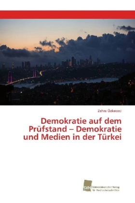 Demokratie auf dem Prüfstand - Demokratie und Medien in der Türkei 
