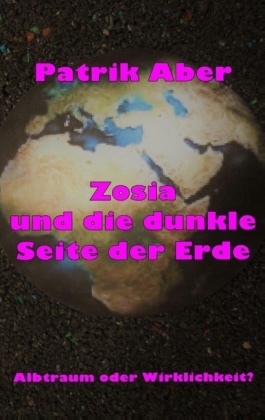 Zosia und die dunkle Seite der Erde 