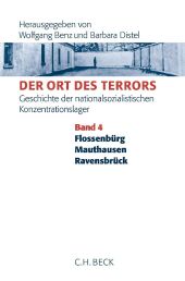 Der Ort des Terrors. Geschichte der nationalsozialistischen Konzentrationslager Bd. 4: Flossenbürg, Mauthausen, Ravensb