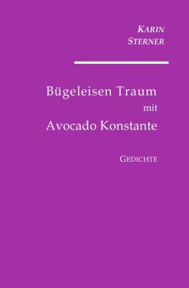 Bügeleisen Traum mit Avocado Konstante. Gedichte 