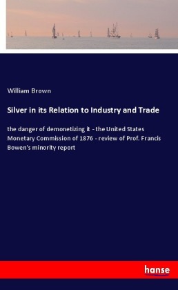 Silver in its Relation to Industry and Trade 