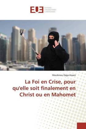 La Foi en Crise, pour qu'elle soit finalement en Christ ou en Mahomet 