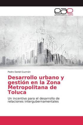 Desarrollo urbano y gestión en la Zona Metropolitana de Toluca 