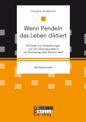Wenn Pendeln das Leben diktiert. Einflüsse und Auswirkungen auf die Lebensqualität in der Pendlerrepublik Deutschland