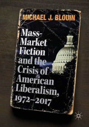 Mass-Market Fiction and the Crisis of American Liberalism, 1972-2017 