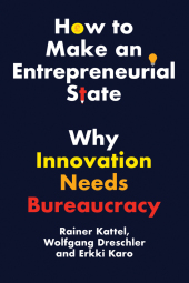 How to Make an Entrepreneurial State - Why Innovation Needs Bureaucracy