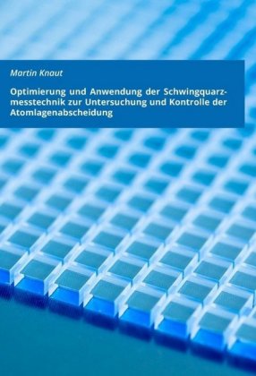 Optimierung und Anwendung der Schwingquarzmesstechnik zur Untersuchung und Kontrolle der Atomlagenabscheidung 