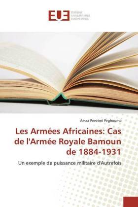 Les Armées Africaines: Cas de l'Armée Royale Bamoun de 1884-1931 