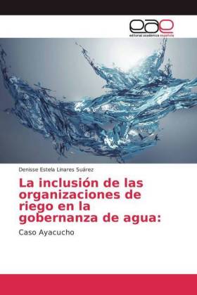 La inclusión de las organizaciones de riego en la gobernanza de agua: 