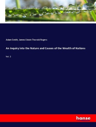 An Inquiry into the Nature and Causes of the Wealth of Nations 