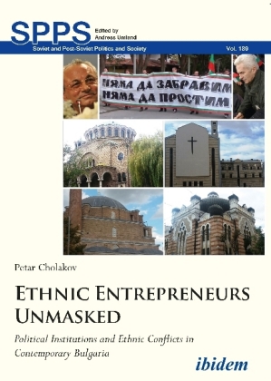 Ethnic Entrepreneurs Unmasked - Political Institutions and Ethnic Conflicts in Contemporary Bulgaria 