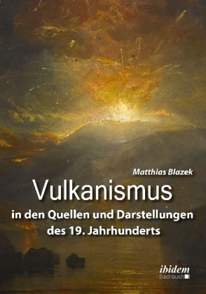 Vulkanismus in den Quellen und Darstellungen des 19. Jahrhunderts 