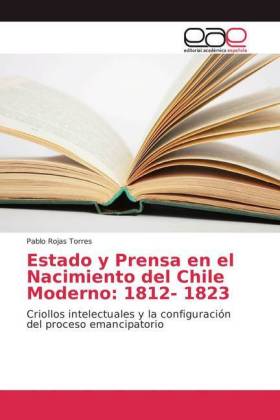 Estado y Prensa en el Nacimiento del Chile Moderno: 1812- 1823 