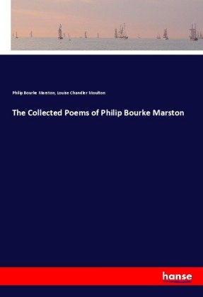 The Collected Poems of Philip Bourke Marston 