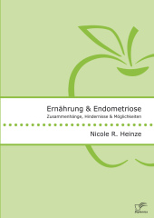 Ernährung und Endometriose. Zusammenhänge, Hindernisse und Möglichkeiten