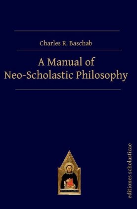 A Manual of Neo-Scholastic Philosophy 