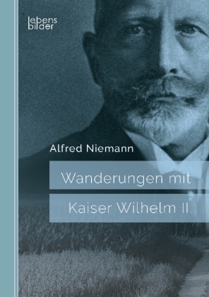 Wanderungen mit Kaiser Wilhelm II. 