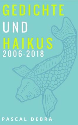 Gedichte und Haikus 2006-2018 