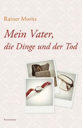 Mein Vater, die Dinge und der Tod 