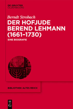 Der Hofjude Berend Lehmann (1661-1730) 