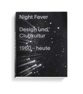 Night Fever. Design und Clubkultur 1960 - heute