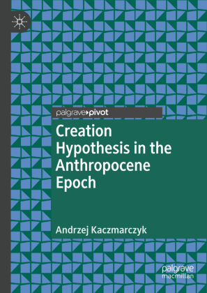 Creation Hypothesis in the Anthropocene Epoch 