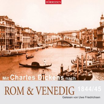 Mit Charles Dickens nach Rom & Venedig, 1844/45, 1 Audio-CD 